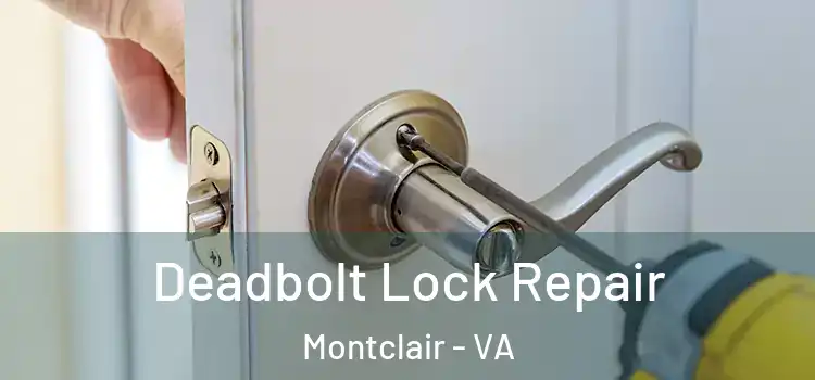  Deadbolt Lock Repair Montclair - VA
