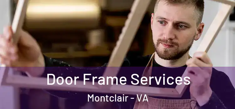 Door Frame Services Montclair - VA